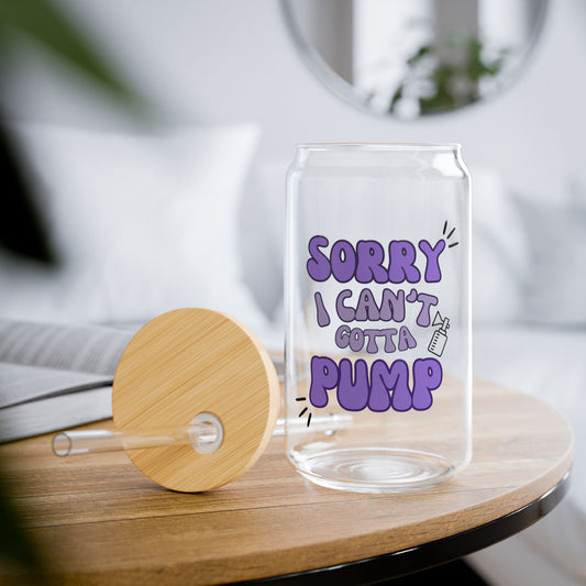 Sorry I Can't Gotta Pump 16 oz Sipper Glass