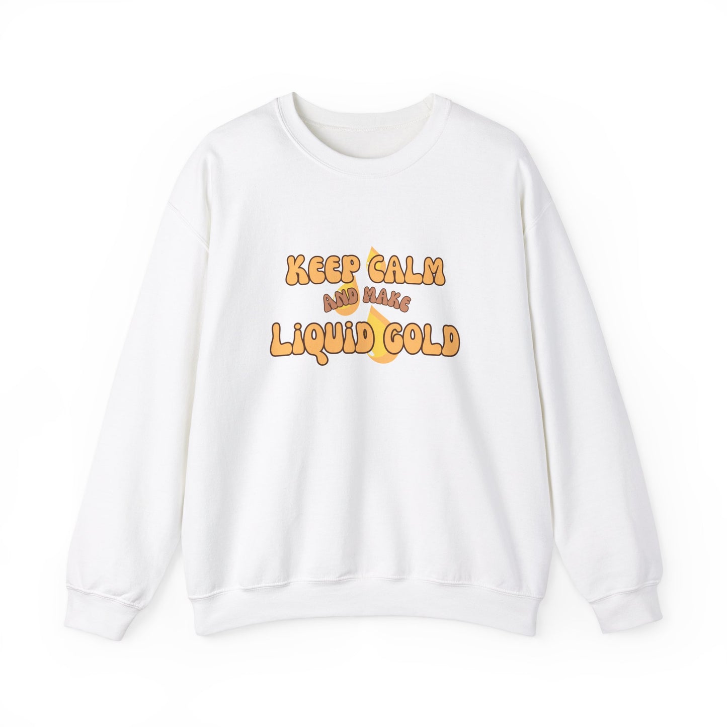 Keep Calm and Make Liquid Gold Breastfeeding Mama Crewneck