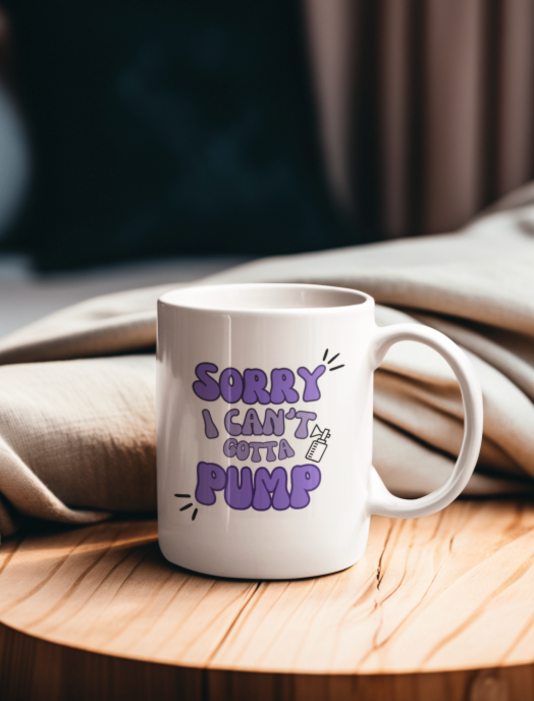 Sorry I Can't Gotta Pump mama 11oz Ceramic Mug