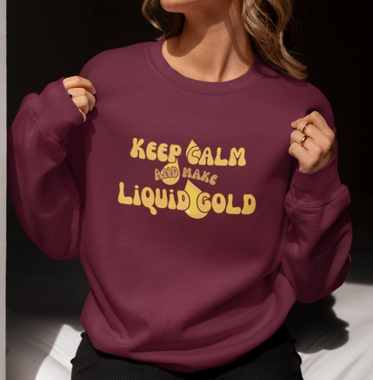 Keep Calm and Make Liquid Gold Breastfeeding Mama Crewneck